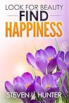 Look for Beauty - Find Happiness