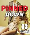 PINNED DOWN (33 Stories of Very Detailed Encounters - Steamy Romance Bundle Collection)