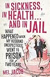 In Sickness, in Health . . . and in Jail by Mel Jacob