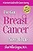 I've Got Breast Cancer - Now What?: A Survivor's Guide to the Cancer Journey (Surviving the Cancer Journey Book 1)