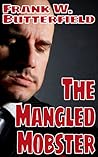The Mangled Mobster by Frank W. Butterfield