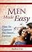 Men Made Easy: How To Capture His Heart Forever