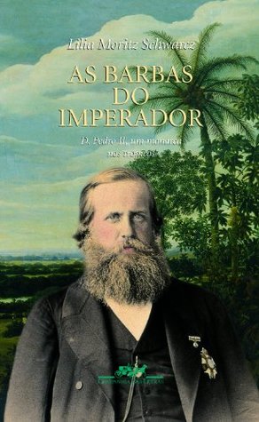 As Barbas do Imperador: D. Pedro II, um Monarca nos Trópicos (Paperback)