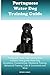 Portuguese Water Dog Training Guide Portuguese Water Dog Training Book Includes: Portuguese Water Dog Socializing, Housetraining, Obedience Training, Behavioral Training, Cues & Commands and More