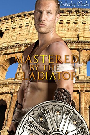 Mastered By The Gladiator: Hot Forbidden Gay Inexperienced Historical Taboo Warrior Erotica (Kindle Edition)