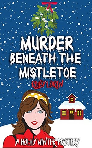 Murder Beneath the Mistletoe (Holly Winter Mystery #3)