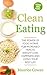 Clean Eating: The Power of Food Intake For Increased Health, Weight Loss, Happiness & Living Your Best Life (Healthy habits, Detox, Clean Eating Recipes & Whole Foods Book 1)