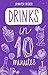 Drinks in 10 minutes: More than 120 Recipes: Everything You Need In 1 Book- Recipes Tried & True In No Time (10 minutes dishes)