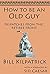 How to be an Old Guy by Bill Kilpatrick