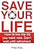 Save Your Life: How to Live...