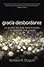 Gracia Desbordante: La gloria de Dios manifestada en nuestra debilidad (Spanish Edition)