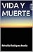 VIDA Y MUERTE: Si vivir no te basta ¿qué puede sosegarte? (Spanish Edition)