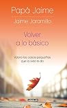 Volver a lo básico: Valora las cosas pequeñas que la vida te da (Spanish Edition) Book cover for Volver a lo básico: Valora las cosas pequeñas que la vida te da (Spanish Edition)
