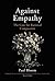 Against Empathy: The Case for Rational Compassion