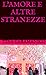 L'amore e altre stranezze