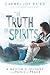 The Truth of Spirits: A Medium's Journey from Panic to Peace