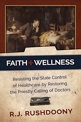 Faith & Wellness: Resisting the State Control of Healthcare by Restoring the Priestly Calling of Doctors (Kindle Edition)