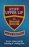 Stiff Upper Lip: Secrets, Crimes and the Schooling of a Ruling Class