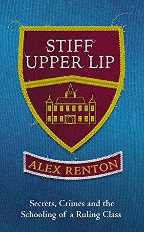 Stiff Upper Lip: Secrets, Crimes and the Schooling of a Ruling Class (Kindle Edition)