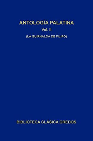 Antología palatina II. La guirnalda de Filipo. (Biblioteca Clásica Gredos nº 321) (Spanish Edition)