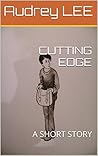 CUTTING EDGE: A SHORT STORY