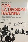 Con la divisione Ravenna: tutte le sue vicende sino al rientro dalla Russia, 1939-1943 Con la divisione Ravenna: tutte le sue vicende sino al rientro dalla Russia, 1939-1943