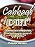 Cabbage Soup Diet: The Nutritious Tips for Cabbage Soup Recipe and Cabbage Soup Diet Recipes for Rapid Weight Loss With Exact Mushroom Soup, Broccoli Soup, ... For A 7-Day Soup Diet (Health and Diets)