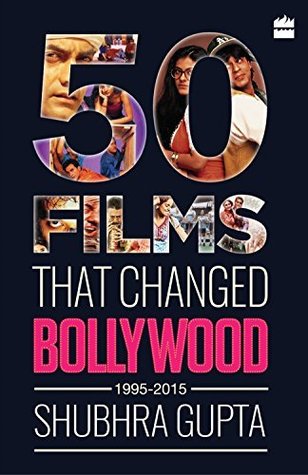 50 Films That Changed Bollywood, 1995-2015 (Kindle Edition)