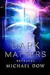 Betrayal (Dark Matters Trilogy #2) Betrayal (Dark Matters Trilogy #2)