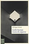 Carlo Scarpa: l'arte di esporre Carlo Scarpa: l'arte di esporre