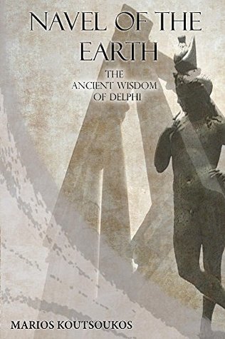Navel of the Earth: The Ancient Wisdom of Delphi (Kindle Edition)
