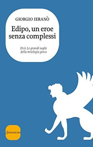 Edipo, un eroe senza complessi (Eroi. Le grandi saghe della mitologia greca Vol. 8) (Italian Edition)