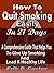 How To Quit Smoking Easily In 21 Days: A Comprehensive Guide that Helps you to Give Up Smoking and Lead a Healthy Life