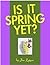 Is It Spring Yet?