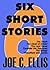 Six Short Stories
