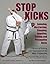 Stop Kicks: Jamming, Obstructing, Stopping, Impaling, Cutting and Preemptive Kicks ('Kicks' Book 2)