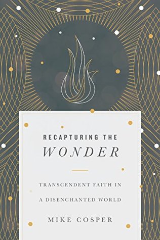 Recapturing the Wonder: Transcendent Faith in a Disenchanted World (Paperback)