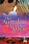 Her Australian Cattle Baron (The Australians Book 3) Her Australian Cattle Baron (The Australians Book 3)