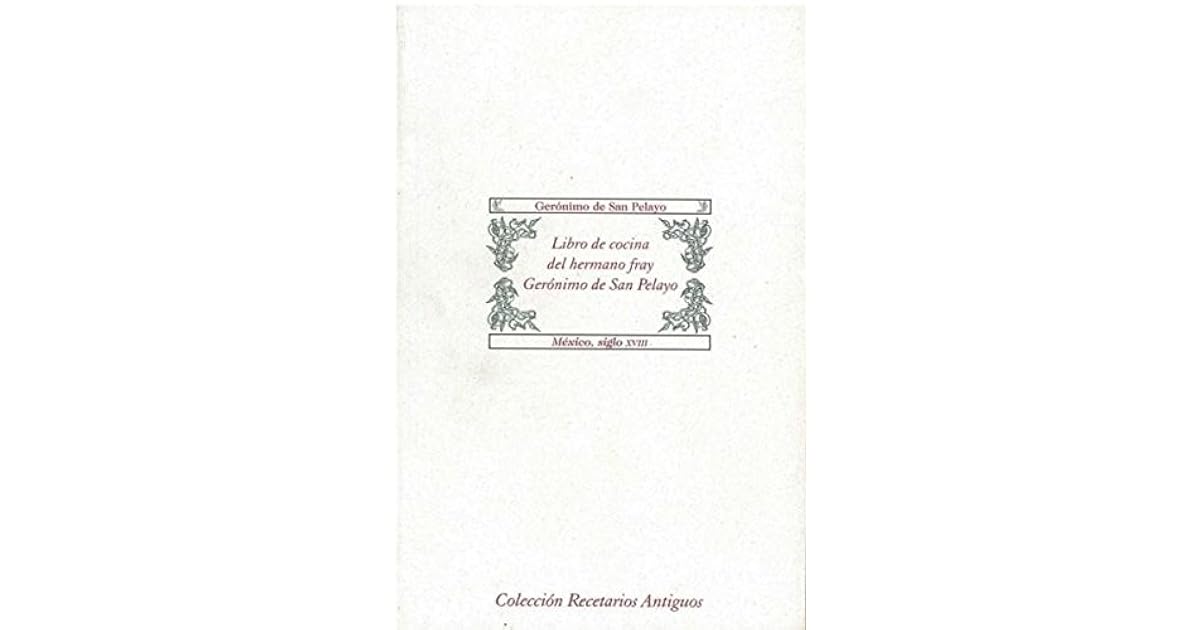 Libro De Cocina Del Hermano Fray Gerónimo De San Pelayo