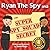 Ryan The Spy and: The Super...