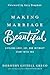 Making Marriage Beautiful: Lifelong Love, Joy, and Intimacy Start with You