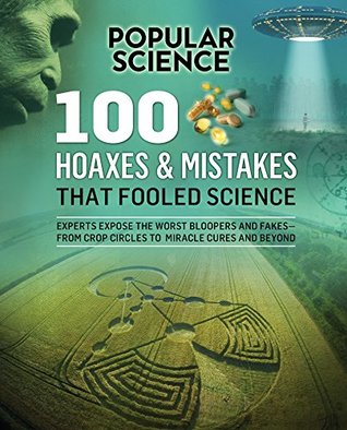 100 Hoaxes & Mistakes That Fooled Science (Popular Science)
