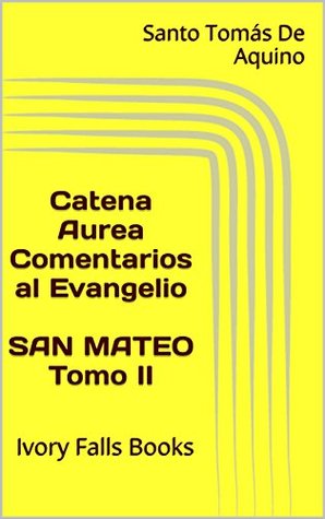 Catena Aurea Comentarios al Evangelio SAN MATEO Tomo II