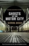 Ghosts of the Motor City by Sierra Dean