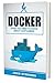 Docker: What You Need to Know