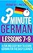 3 Minute German: Lessons 7-9: A fun and easy way to learn German for the busy learner - Including a useful vocabulary expansion section
