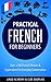 Practical French for Beginners - Over +700 French Phrases & Expressions for Everyday Conversation