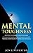Mental Toughness: 20 Simple Techniques For Success, Goal Achievement And Peak Performance In Sports, Training, Exercise And Thinking Like Navy Seals (training, ... mindset, athletes, peak performance Book 1)