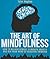 The Art of Mindfulness: How to Relieve Stress, Eliminate Anxiety and Rid Your Mind of Negative Thinking