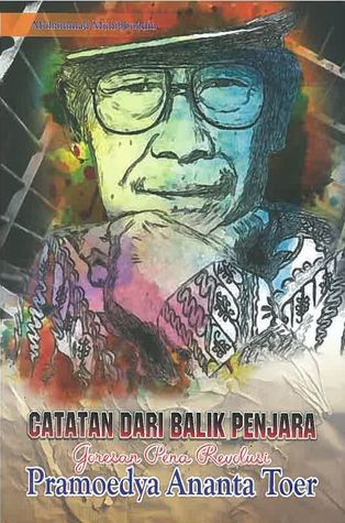 Catatan Dari Balik Penjara: Goresan Pena Revolusi Pramoedya Ananta Toer
